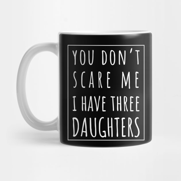 You Don't Scare Me I Have Three Daughters. | Perfect Funny Gift for Dad Mom vintage. by VanTees